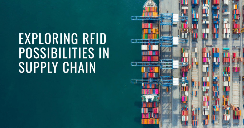 Exploring RFID Possibilities in Supply Chain Unlocking Total Stock Visibility