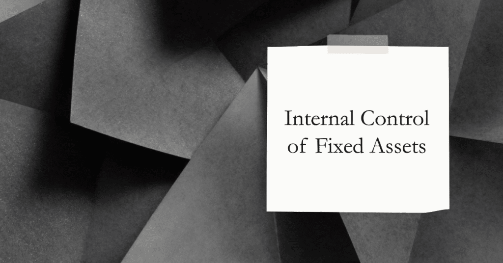 Internal Control of Fixed Assets: Best Practices and Tips