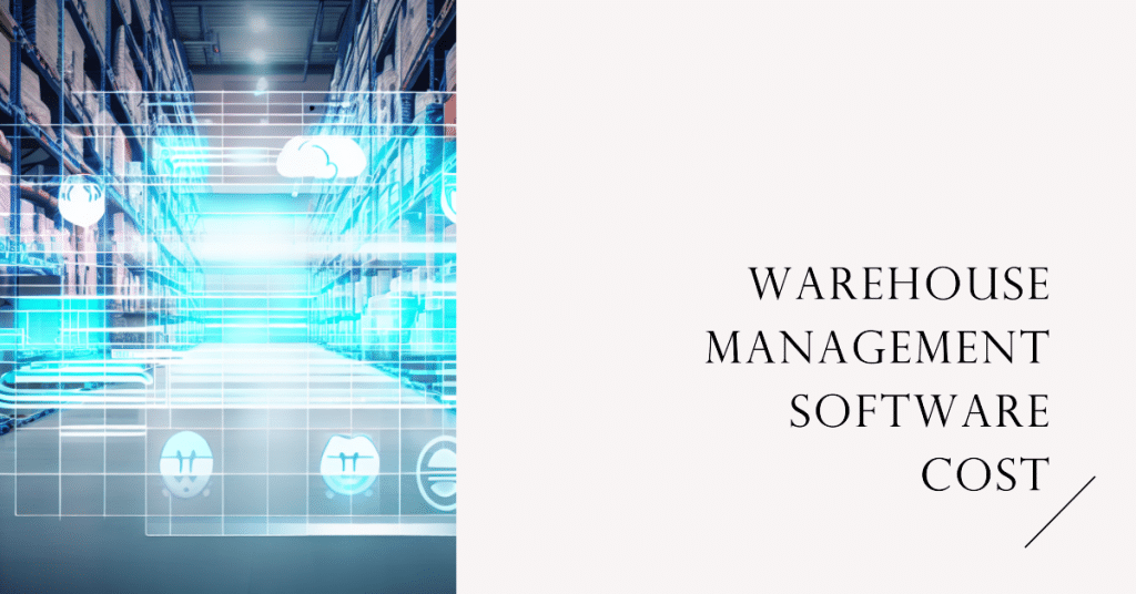 Warehouse Management Software Cost What You Need to Know